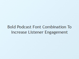 Bold Typography for Podcast Listeners