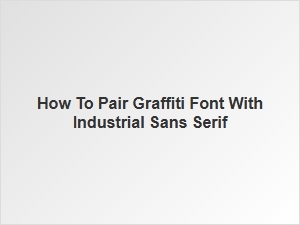 Mixing Graffiti and Industrial Sans Serif Fonts