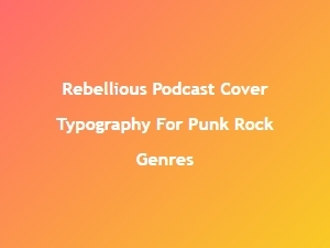 Rebellious Punk Podcast Typography Combos