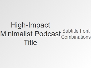 Font Pairings for Minimalist Podcast Titles
